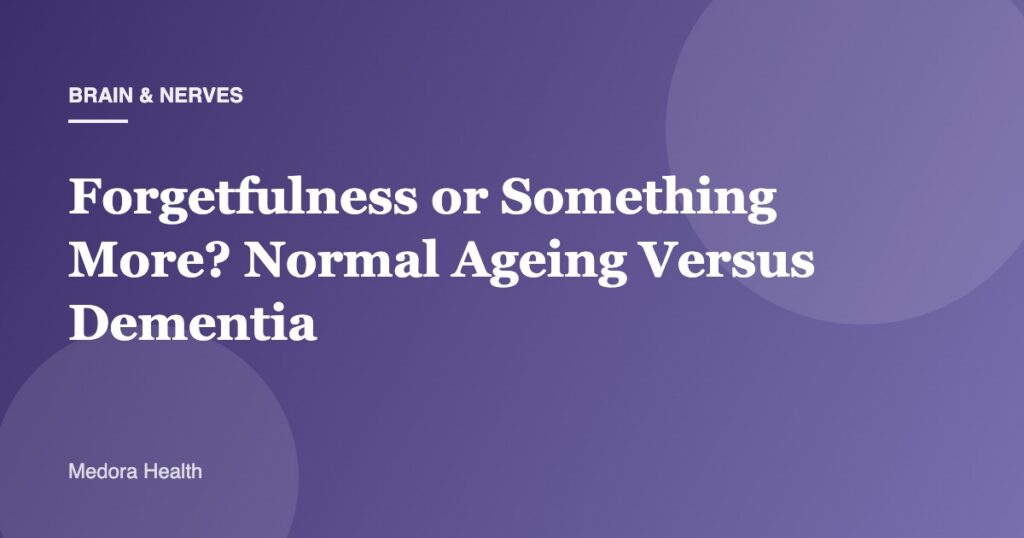 Forgetfulness or Something More? Normal Ageing Versus Dementia
