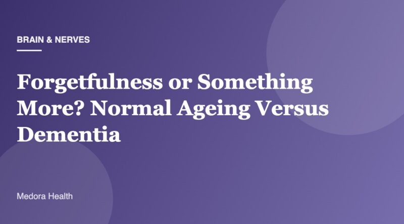 Forgetfulness or Something More? Normal Ageing Versus Dementia