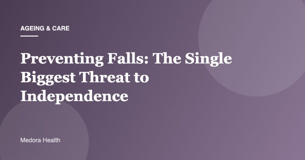 Preventing Falls: The Single Biggest Threat to Independence