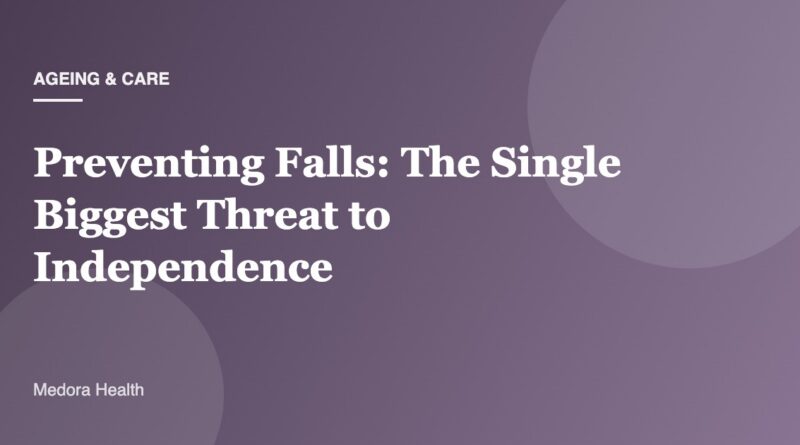 Preventing Falls: The Single Biggest Threat to Independence