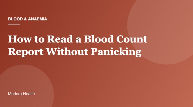How to Read a Blood Count Report Without Panicking