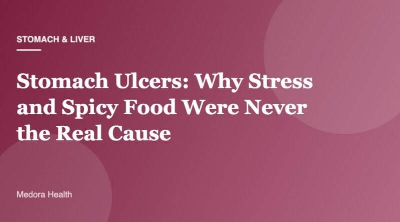 Stomach Ulcers: Why Stress and Spicy Food Were Never the Real Cause