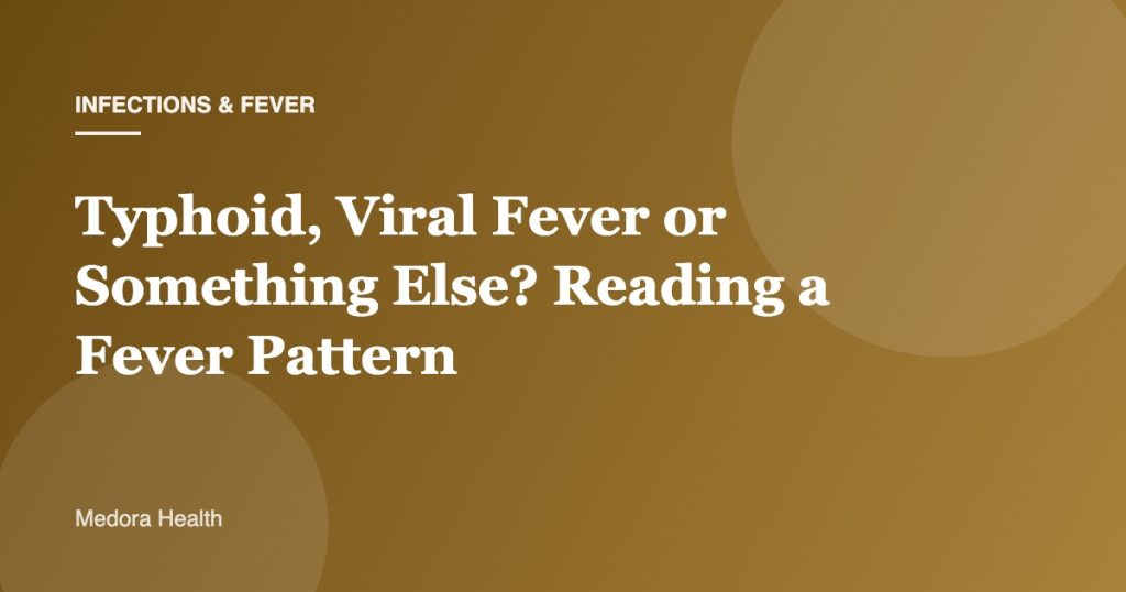 Typhoid, Viral Fever or Something Else? Reading a Fever Pattern