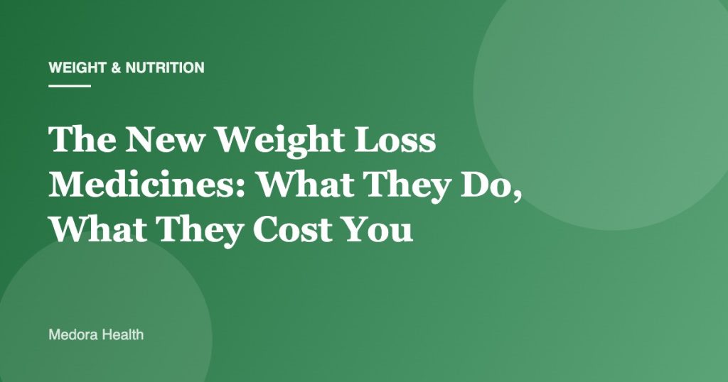 The New Weight Loss Medicines: What They Do, What They Cost You