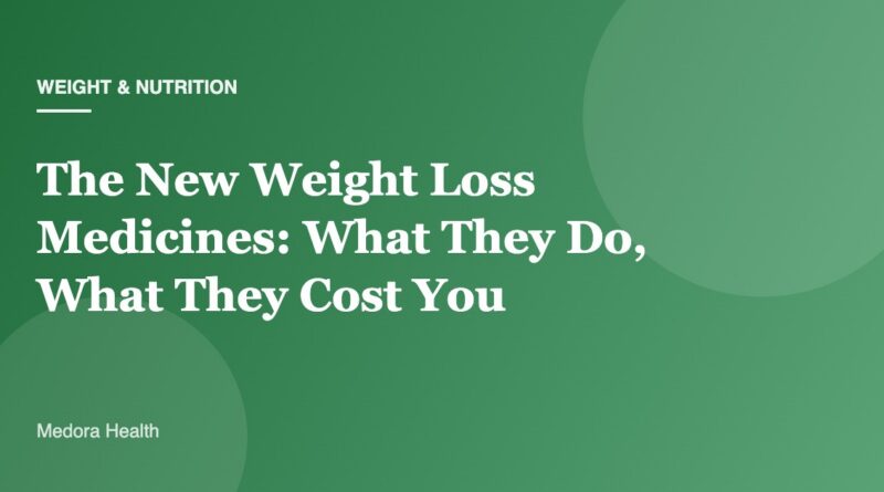 The New Weight Loss Medicines: What They Do, What They Cost You